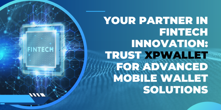 Your Partner in Fintech Innovation: Trust XPWallet for Advanced Mobile Wallet Solutions